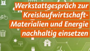 Grafik: Werkstattgespräch zur Kreislaufwirtschaft - Materialien und Energie nachhaltig einsetzen