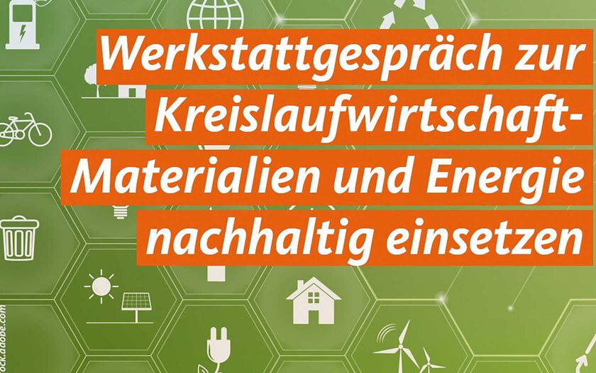 Grafik: Werkstattgespräch zur Kreislaufwirtschaft - Materialien und Energie nachhaltig einsetzen